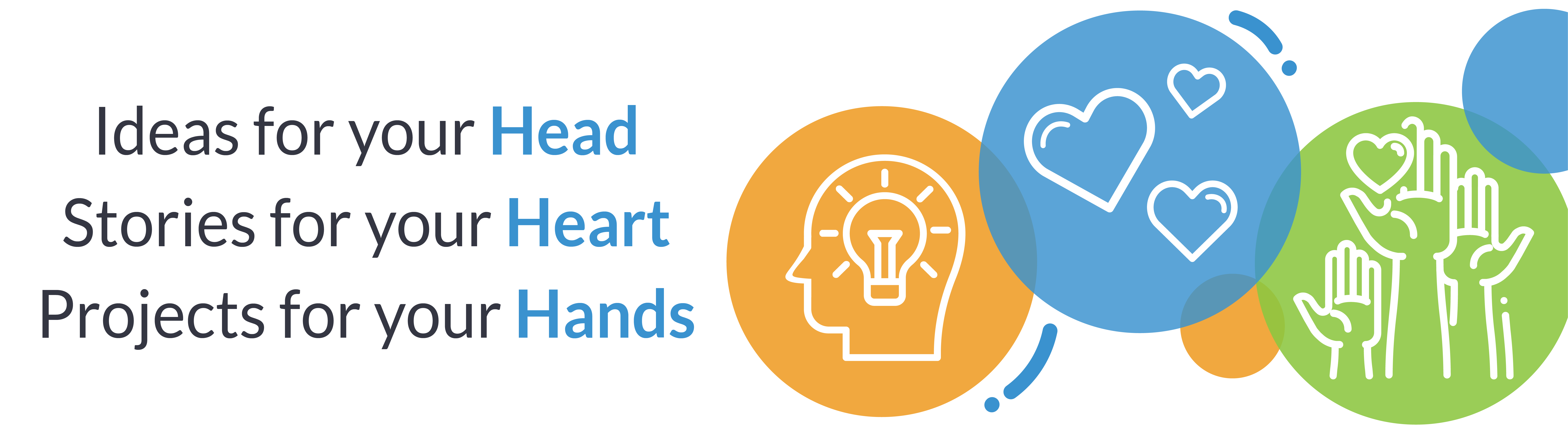 Idea for your Head, Stories for your Heart, Projects for your Hands.
